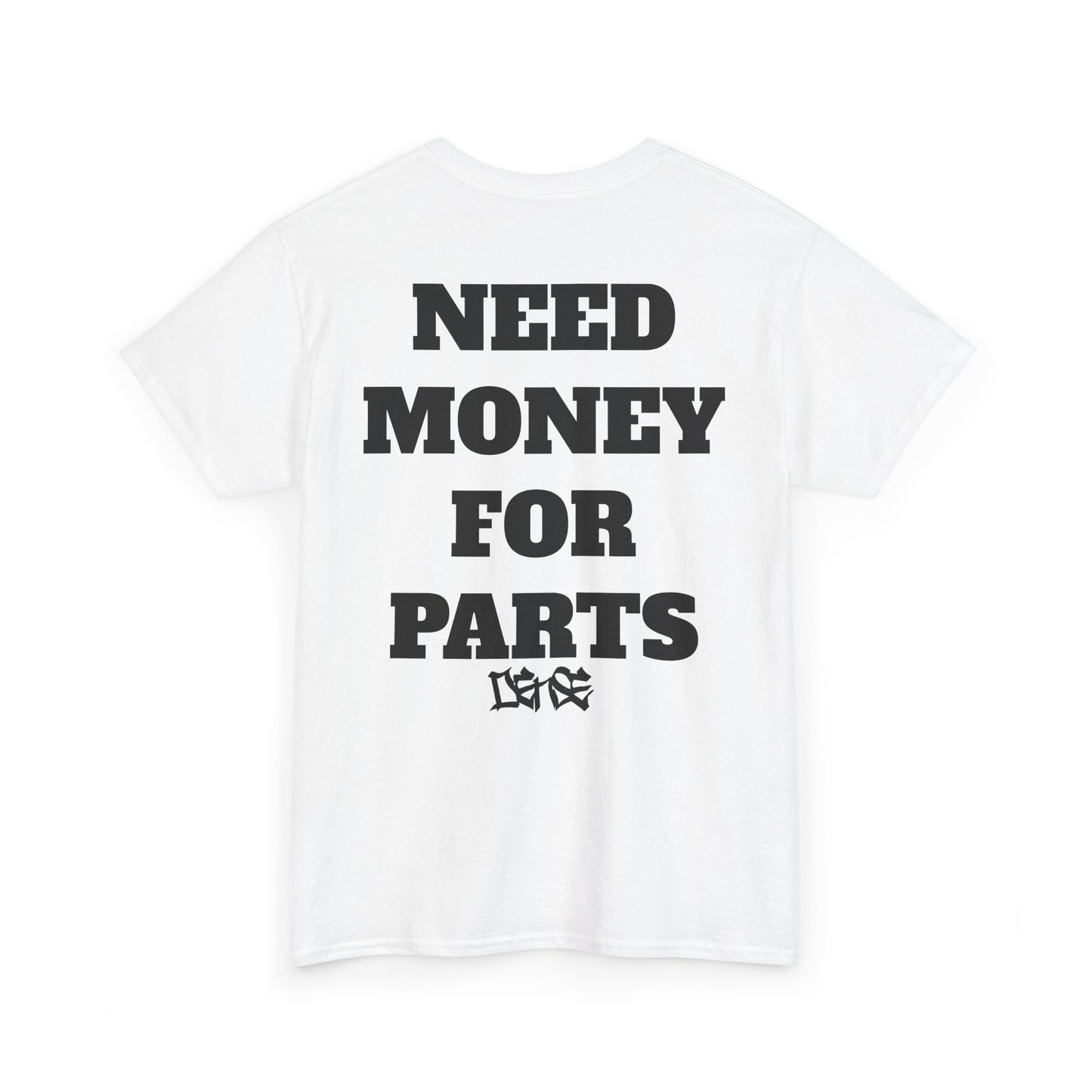 NEED MONEY FOR PARTS DENSE TEE