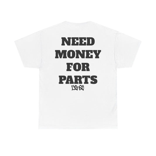 NEED MONEY FOR PARTS DENSE TEE