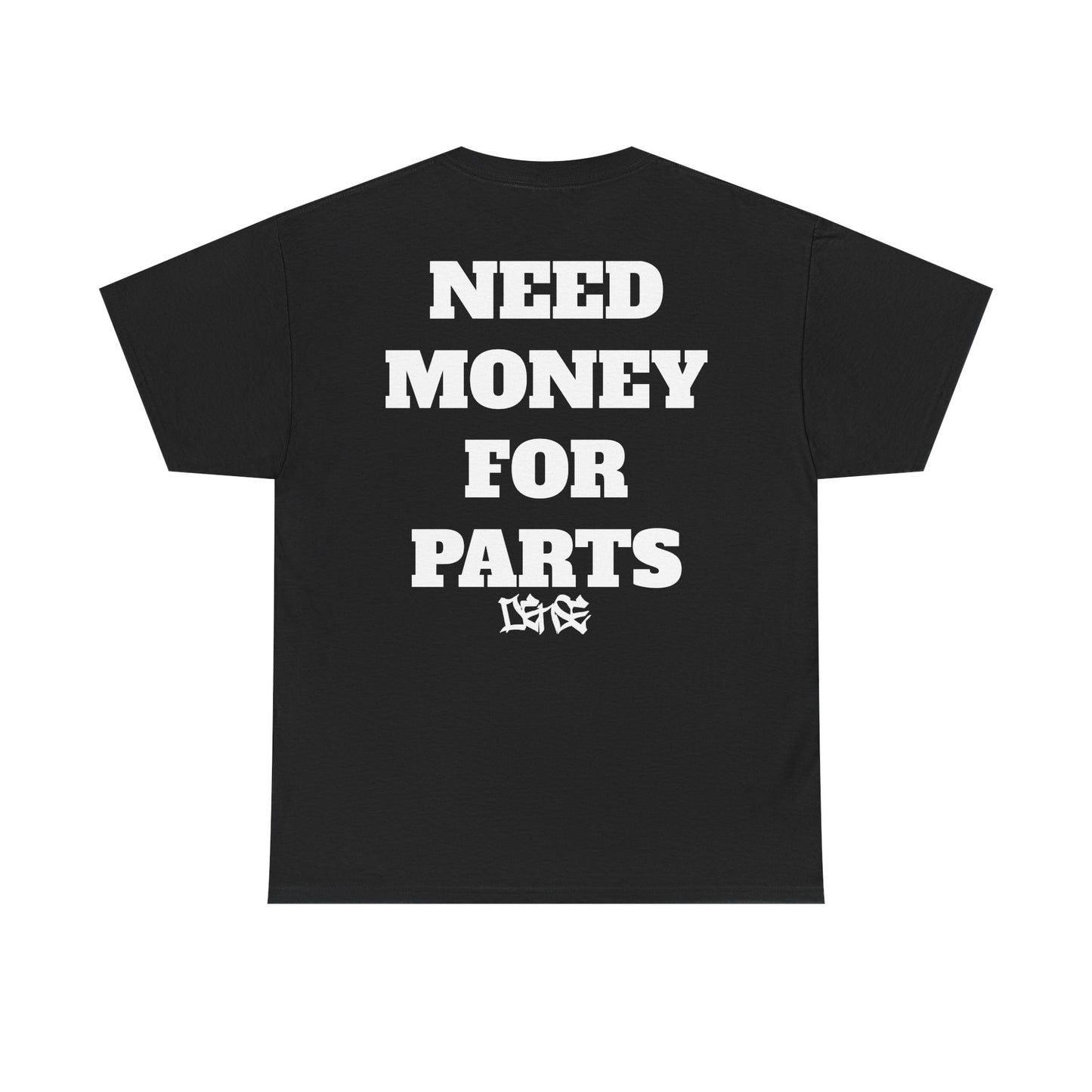 NEED MONEY FOR PARTS DENSE TEE