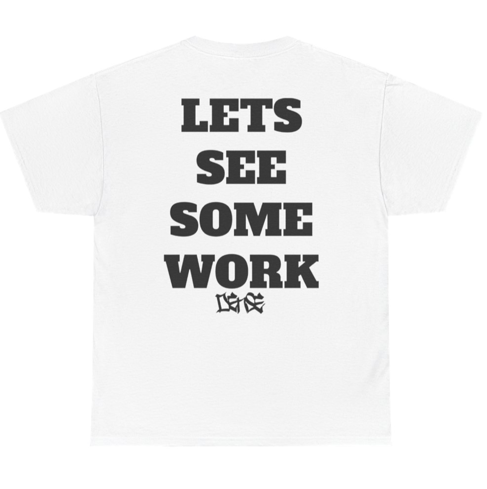LETS SEE SOME WORK DENSE TEE - V2!