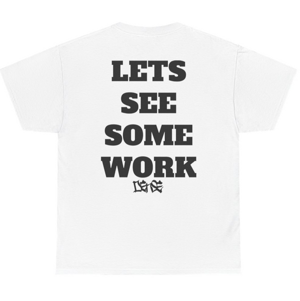 LETS SEE SOME WORK DENSE TEE - V2!