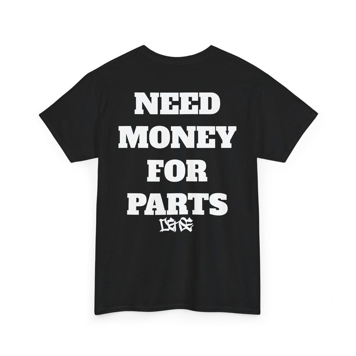 NEED MONEY FOR PARTS DENSE TEE